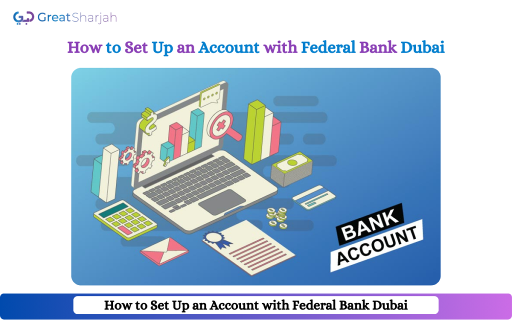 How to Set Up an Account with Federal Bank Dubai