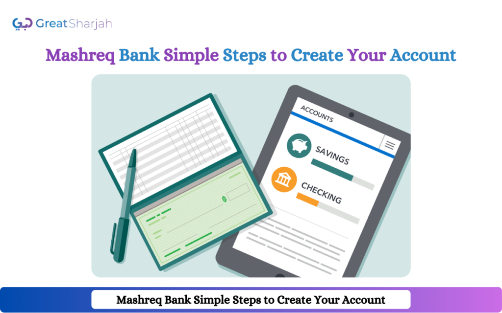 Mashreq Bank: Simple Steps to Create Your Account