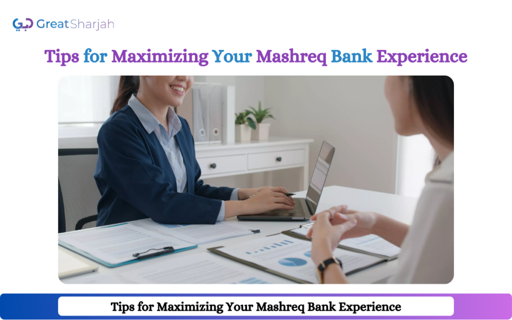 Tips for Maximizing Your Mashreq Bank Experience