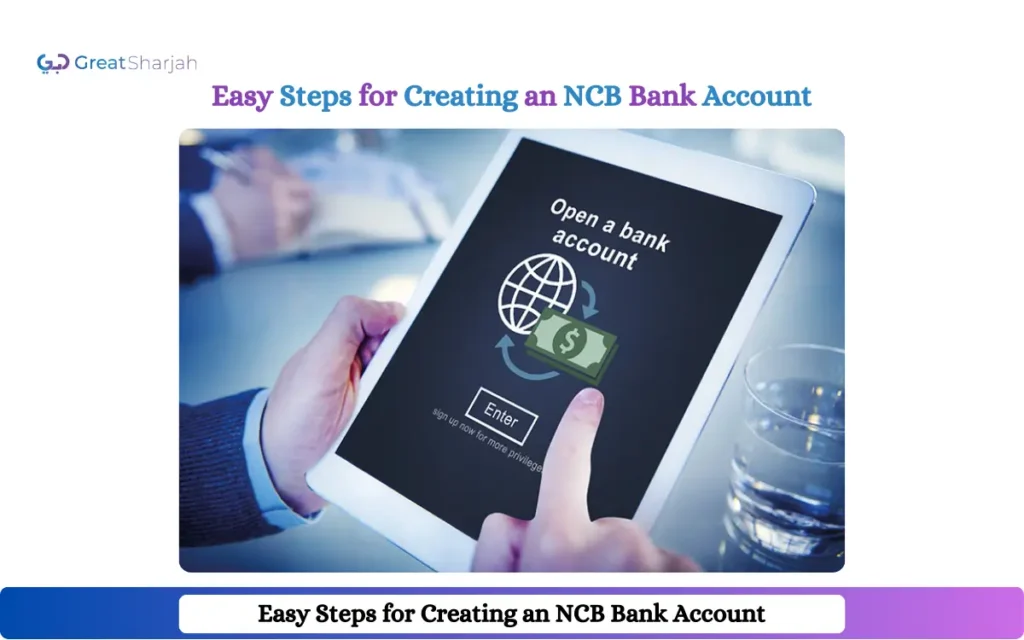 Easy Steps for Creating an NCB Bank Account